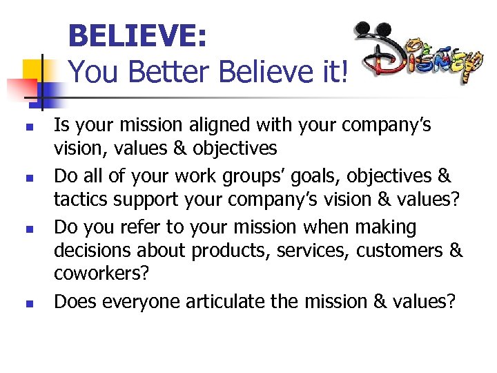 BELIEVE: You Better Believe it! n n Is your mission aligned with your company’s