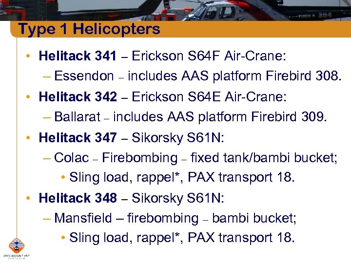Type 1 Helicopters • Helitack 341 – Erickson S 64 F Air-Crane: – Essendon