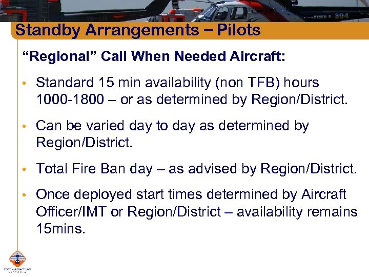 Standby Arrangements – Pilots “Regional” Call When Needed Aircraft: • Standard 15 min availability