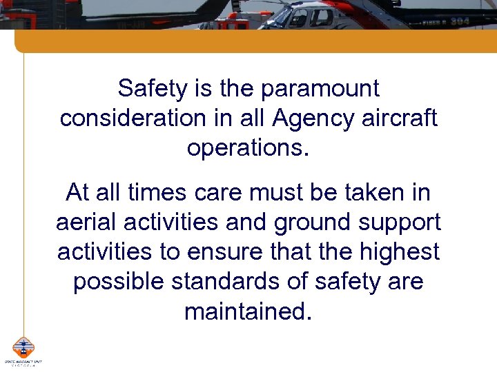 Safety is the paramount consideration in all Agency aircraft operations. At all times care