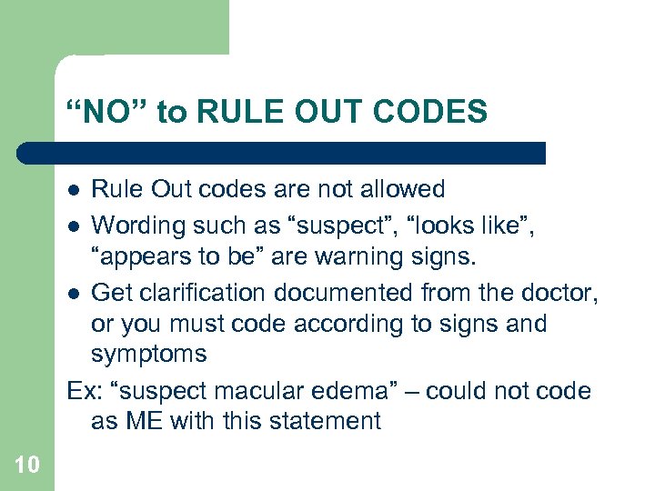 “NO” to RULE OUT CODES Rule Out codes are not allowed l Wording such