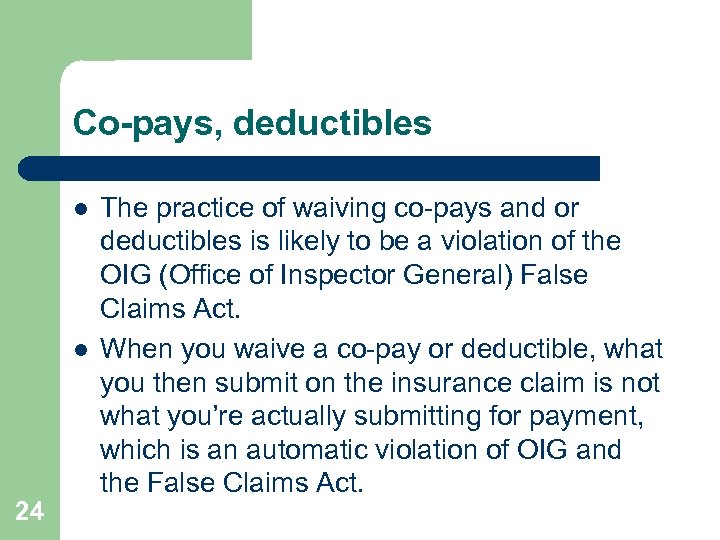 Co-pays, deductibles l l 24 The practice of waiving co-pays and or deductibles is