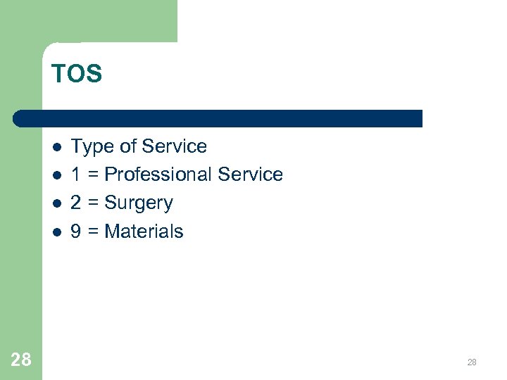 TOS l l 28 Type of Service 1 = Professional Service 2 = Surgery