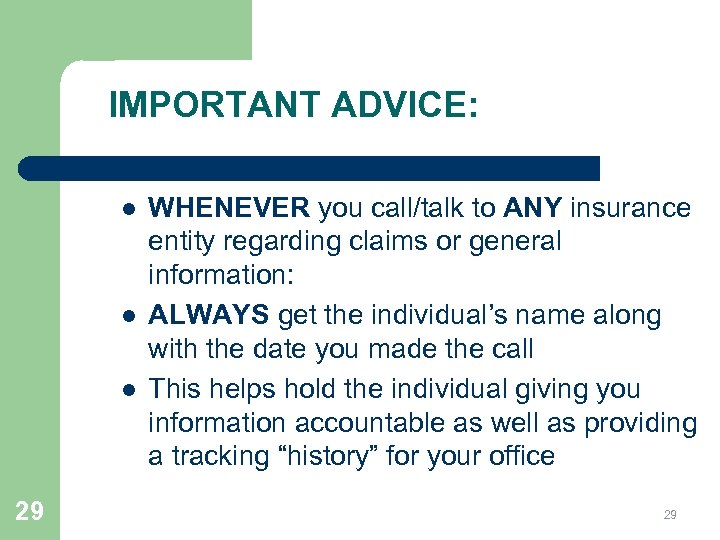 IMPORTANT ADVICE: l l l 29 WHENEVER you call/talk to ANY insurance entity regarding