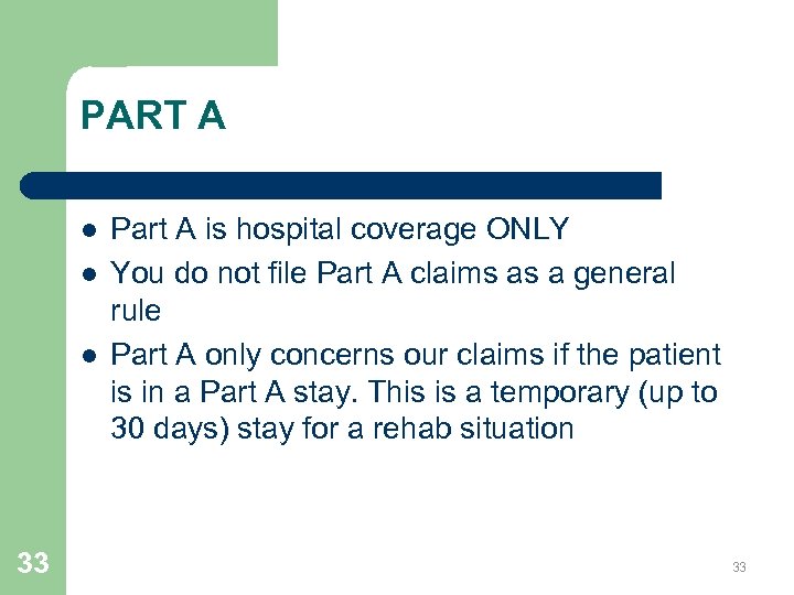 PART A l l l 33 Part A is hospital coverage ONLY You do