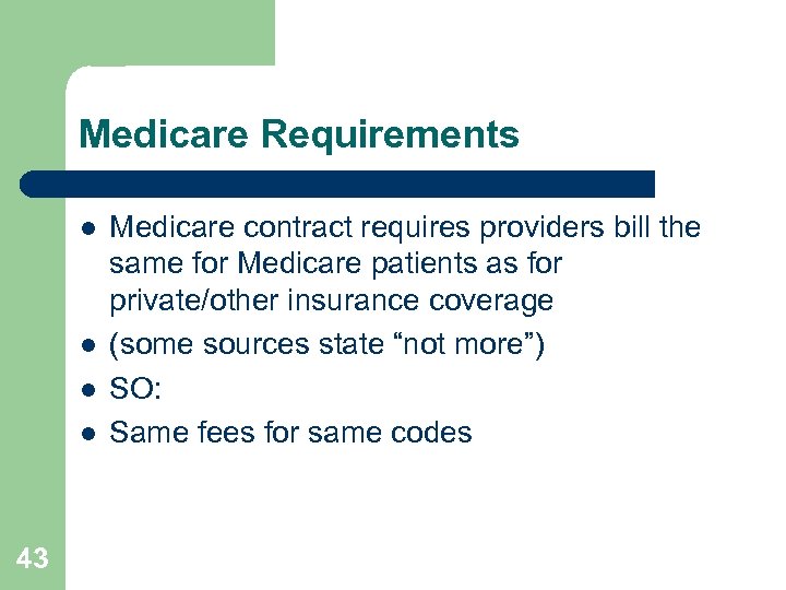 Medicare Requirements l l 43 Medicare contract requires providers bill the same for Medicare