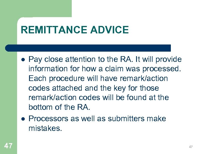 REMITTANCE ADVICE l l 47 Pay close attention to the RA. It will provide