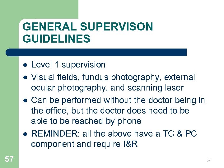 GENERAL SUPERVISON GUIDELINES l l 57 Level 1 supervision Visual fields, fundus photography, external