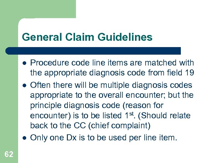 General Claim Guidelines l l l 62 Procedure code line items are matched with