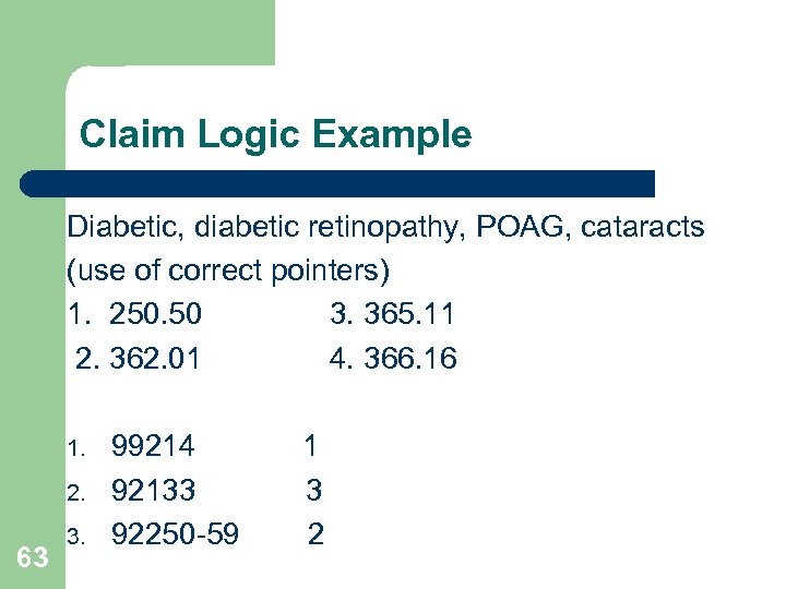 Claim Logic Example Diabetic, diabetic retinopathy, POAG, cataracts (use of correct pointers) 1. 250.