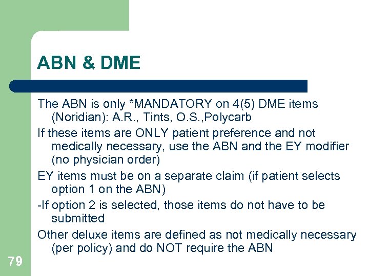 ABN & DME 79 The ABN is only *MANDATORY on 4(5) DME items (Noridian):
