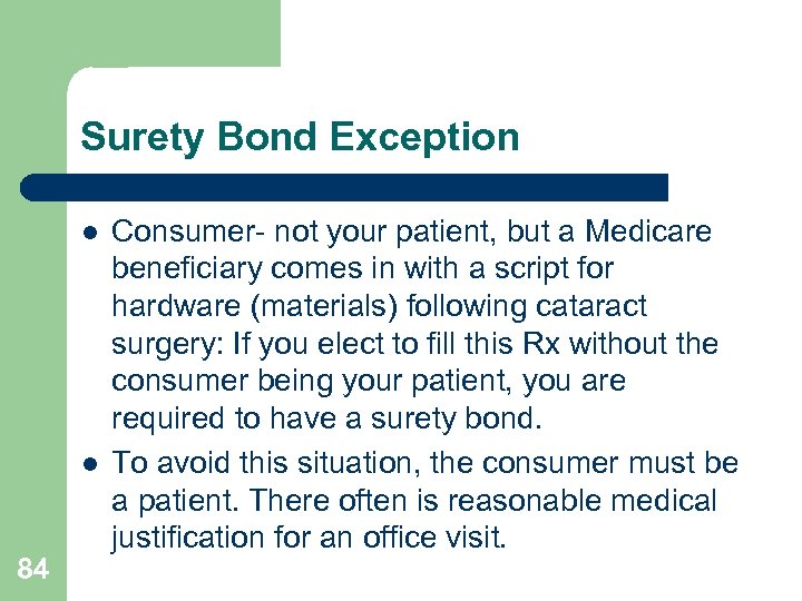 Surety Bond Exception l l 84 Consumer- not your patient, but a Medicare beneficiary