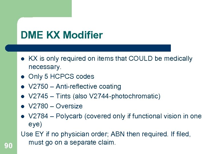 DME KX Modifier KX is only required on items that COULD be medically necessary.