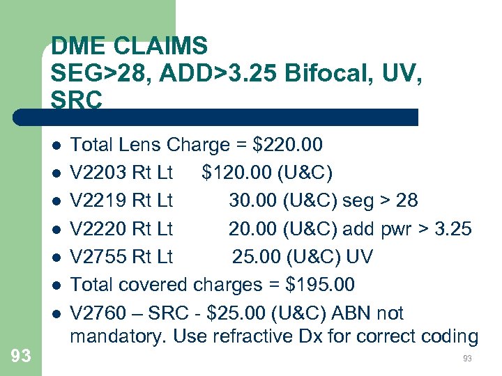 DME CLAIMS SEG>28, ADD>3. 25 Bifocal, UV, SRC l l l l 93 Total
