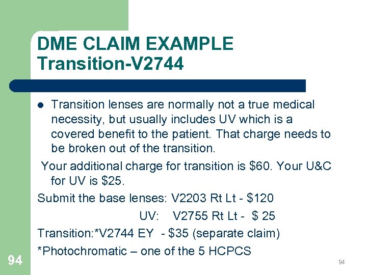 DME CLAIM EXAMPLE Transition-V 2744 Transition lenses are normally not a true medical necessity,