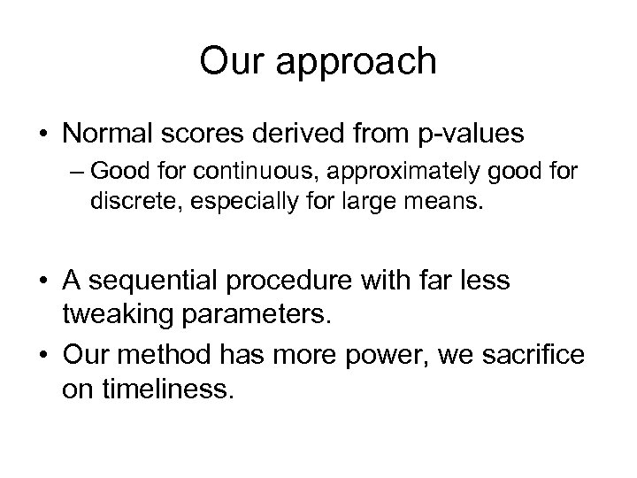 Our approach • Normal scores derived from p-values – Good for continuous, approximately good