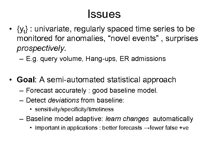 Issues • {yt} : univariate, regularly spaced time series to be monitored for anomalies,
