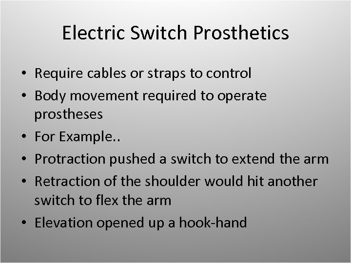 Electric Switch Prosthetics • Require cables or straps to control • Body movement required