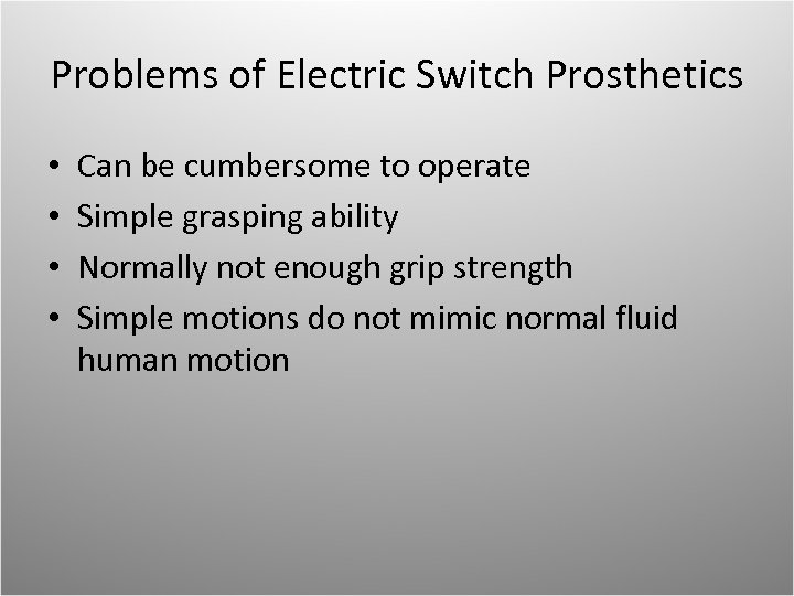 Problems of Electric Switch Prosthetics • • Can be cumbersome to operate Simple grasping