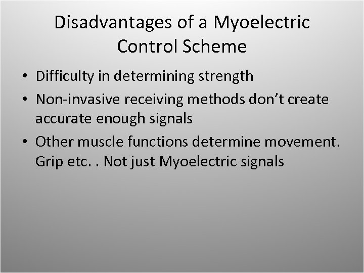Disadvantages of a Myoelectric Control Scheme • Difficulty in determining strength • Non-invasive receiving