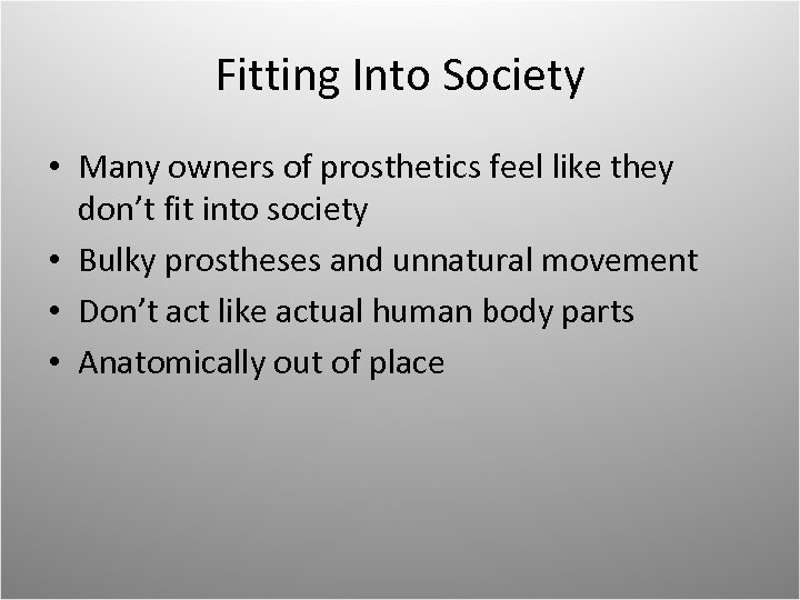 Fitting Into Society • Many owners of prosthetics feel like they don’t fit into