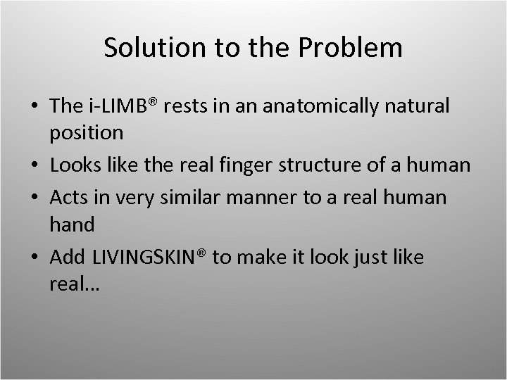 Solution to the Problem • The i-LIMB® rests in an anatomically natural position •