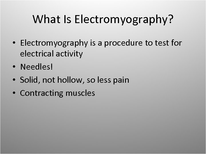 What Is Electromyography? • Electromyography is a procedure to test for electrical activity •
