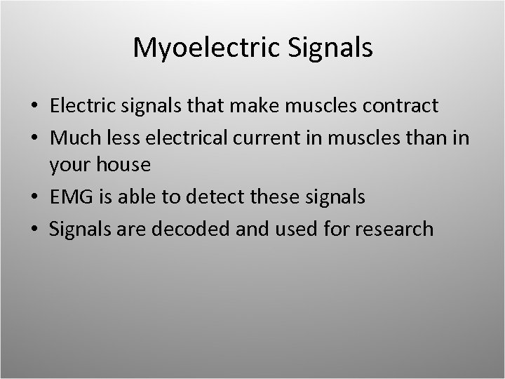 Myoelectric Signals • Electric signals that make muscles contract • Much less electrical current