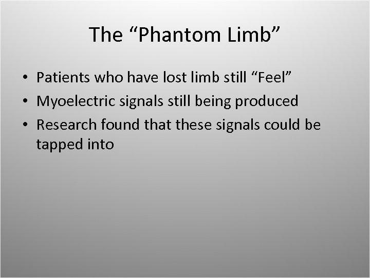 The “Phantom Limb” • Patients who have lost limb still “Feel” • Myoelectric signals