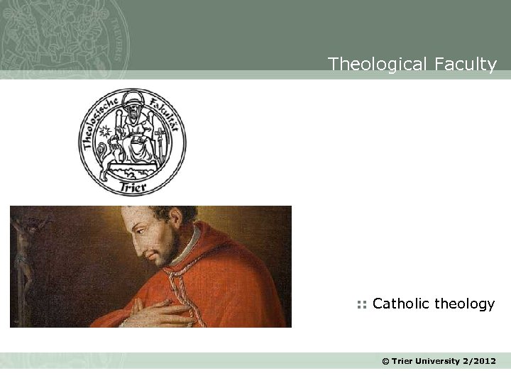 Theological Faculty : : Catholic theology © Trier University 2/2012 