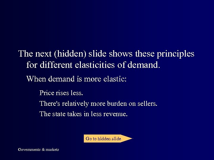 The next (hidden) slide shows these principles for different elasticities of demand. When demand