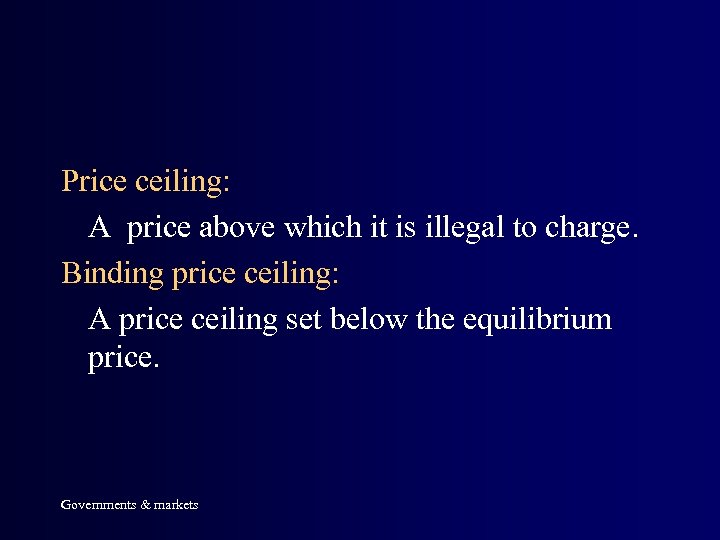 Price ceiling: A price above which it is illegal to charge. Binding price ceiling: