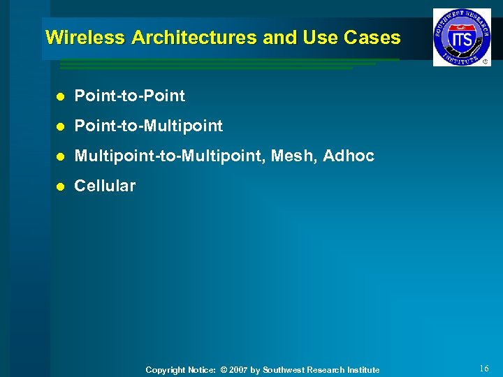 Wireless Architectures and Use Cases l Point-to-Point l Point-to-Multipoint l Multipoint-to-Multipoint, Mesh, Adhoc l