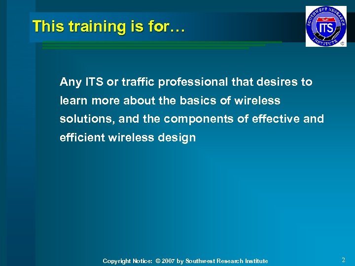 This training is for… Any ITS or traffic professional that desires to learn more