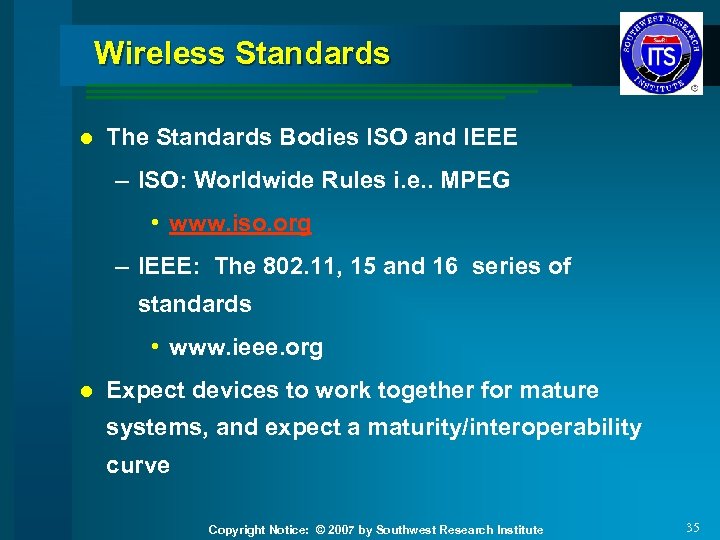 Wireless Standards l The Standards Bodies ISO and IEEE – ISO: Worldwide Rules i.