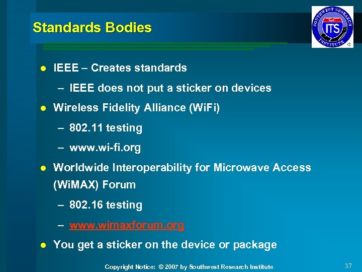 Standards Bodies l IEEE – Creates standards – IEEE does not put a sticker