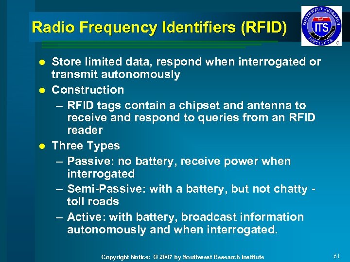 Radio Frequency Identifiers (RFID) Store limited data, respond when interrogated or transmit autonomously l