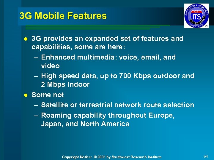 3 G Mobile Features 3 G provides an expanded set of features and capabilities,