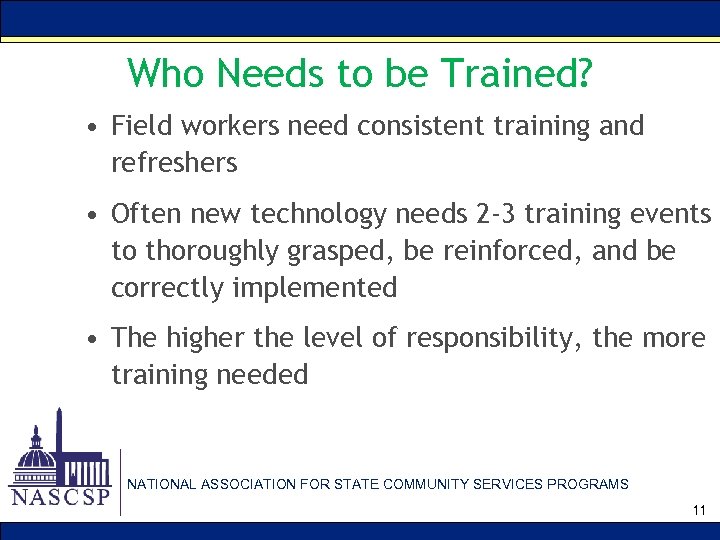 Who Needs to be Trained? • Field workers need consistent training and refreshers •