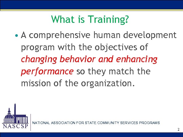 What is Training? • A comprehensive human development program with the objectives of changing