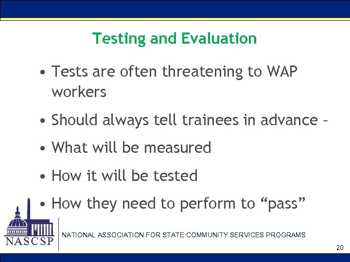 Testing and Evaluation • Tests are often threatening to WAP workers • Should always