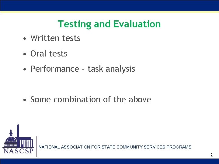 Testing and Evaluation • Written tests • Oral tests • Performance – task analysis