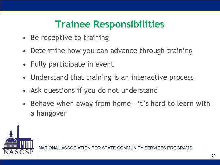 Trainee Responsibilities • Be receptive to training • Determine how you can advance through