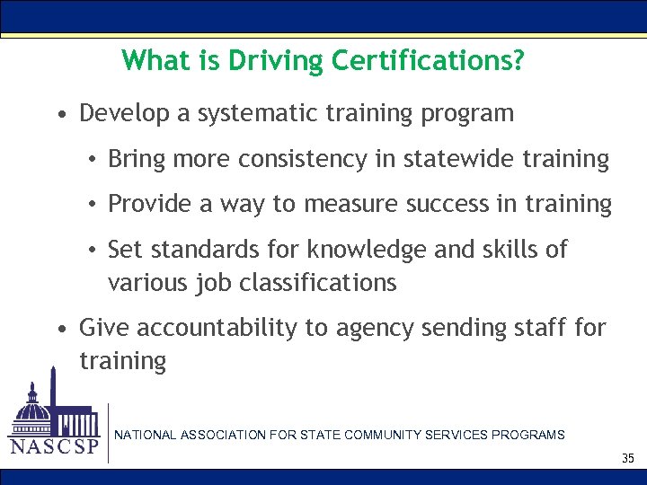 What is Driving Certifications? • Develop a systematic training program • Bring more consistency