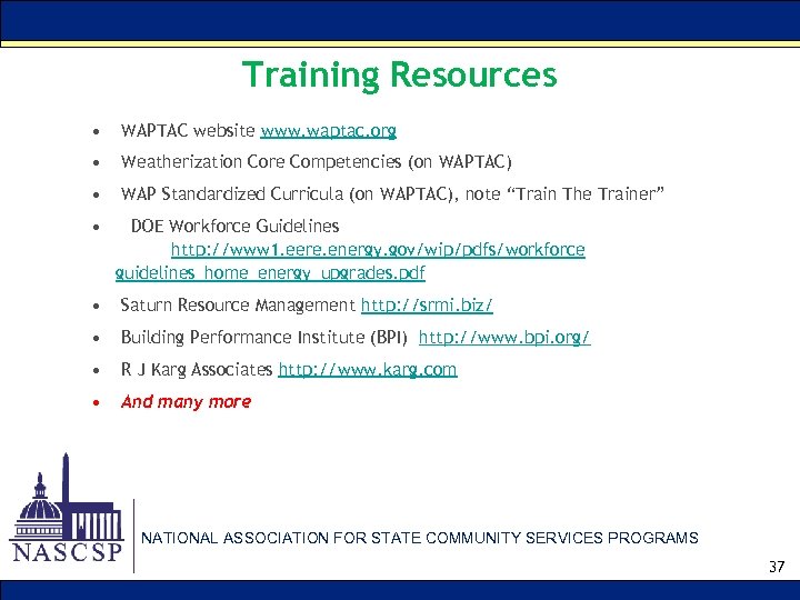 Training Resources • WAPTAC website www. waptac. org • Weatherization Core Competencies (on WAPTAC)