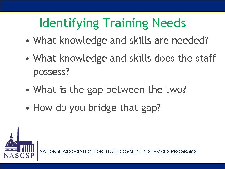 Identifying Training Needs • What knowledge and skills are needed? • What knowledge and