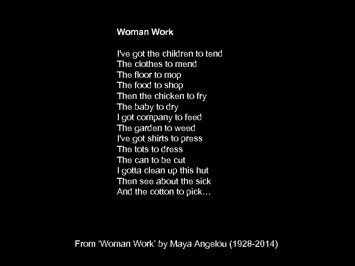 Woman Work I've got the children to tend The clothes to mend The floor