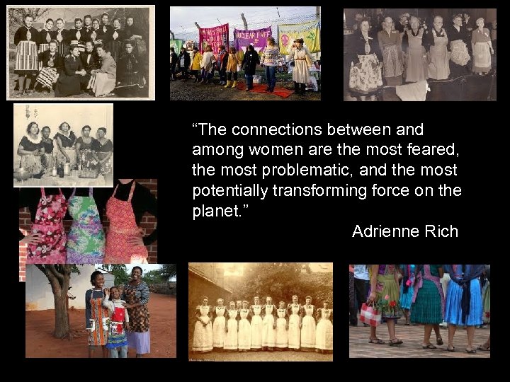 “The connections between and among women are the most feared, the most problematic, and