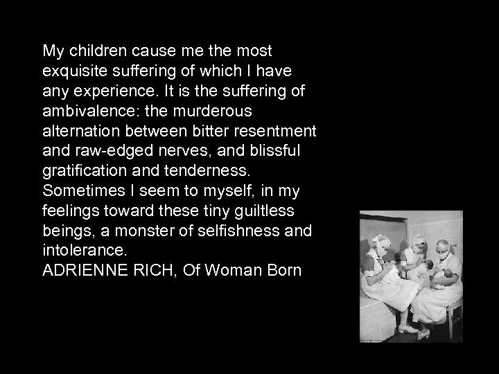 My children cause me the most exquisite suffering of which I have any experience.