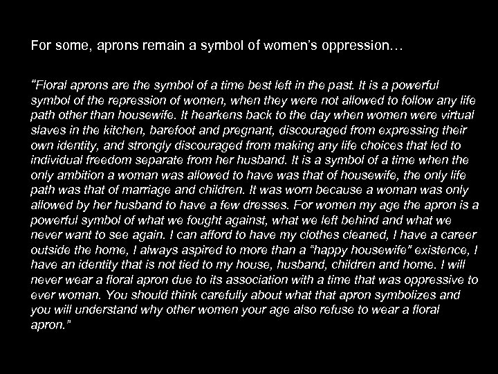 For some, aprons remain a symbol of women’s oppression… “Floral aprons are the symbol